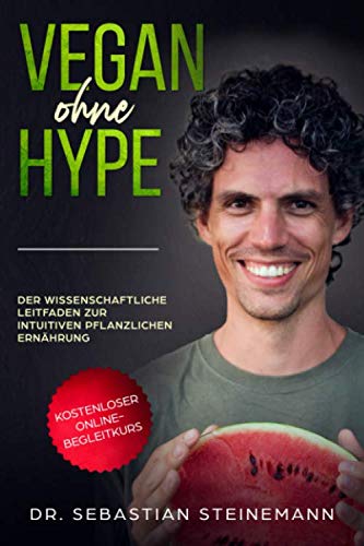Vegan ohne Hype: Der wissenschaftliche Leitfaden zur intuitiven pflanzlichen Ernährung von Independently published
