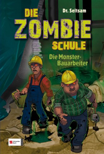 Die Zombie-Schule, Band 2: Die Monster-Bauarbeiter von Schneiderbuch