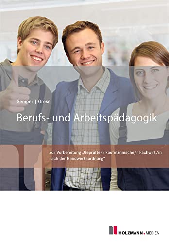 Berufs- und Arbeitspädagogik: Zur Vorbereitung "Geprüfte/r kaufmännische/r Fachwirt/in" nach der Handwerksordnung von Holzmann Medien