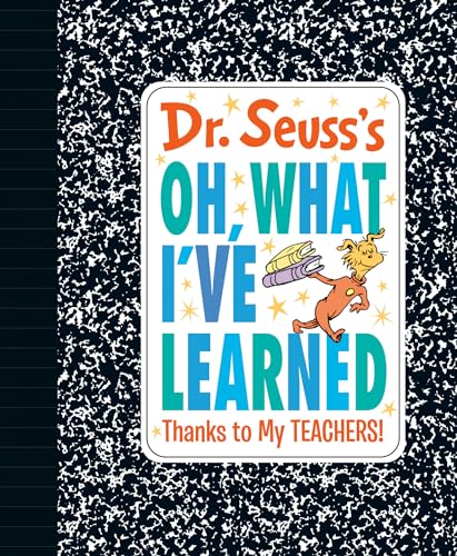 Dr. Seuss's Oh, What I've Learned: Thanks to My TEACHERS! (Dr. Seuss's Gift Books)