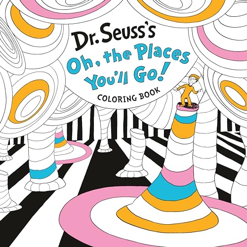 Dr. Seuss's Oh, the Places You'll Go! Coloring Book: A Celebration of New Beginnings Dr. Seuss's Oh, the Places You'll Go! Coloring Book: A Celebration of New Beginnings