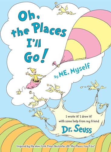 Oh, the Places I'll Go! By ME, Myself Oh, the Places I'll Go! By ME, Myself