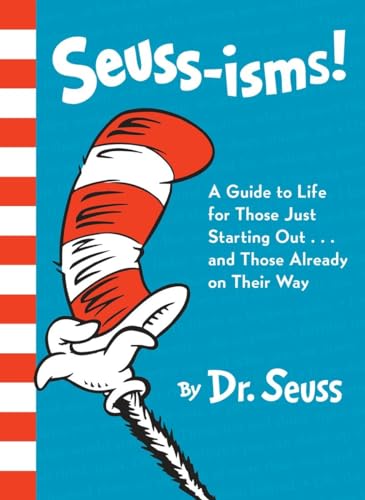 Seuss-isms! A Guide to Life for Those Just Starting Out...and Those Already on Their Way: A Guide to Life for Those Just Starting Out... or Those Already on Their Way Seuss-isms! A Guide to Life for Those Just Starting Out...and Those Already on Their Way: A Guide to Life for Those Just Starting Out... or Those Already on Their Way