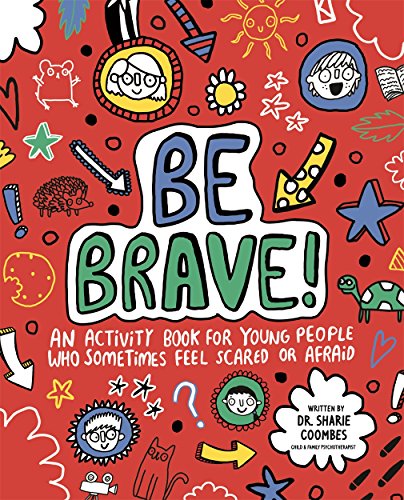 Be Brave! Mindful Kids: An Activity Book for Children Who Sometimes Feel Scared or Afraid