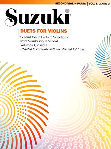 Duets for Violins: Second Violin Parts to Selections from Suzuki Violin School Volumes 1, 2 and 3 Duets for Violins: Second Violin Parts to Selections from Suzuki Violin School Volumes 1, 2 and 3