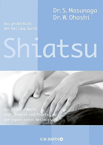 Das große Buch der Heilung durch Shiatsu: Das Standardwerk über Theorie und Praxis der japanischen Heilmassage von Droemer Knaur*