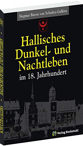 Hallisches Dunkel- und Nachtleben im 18. Jahrhundert von Verlag Rockstuhl