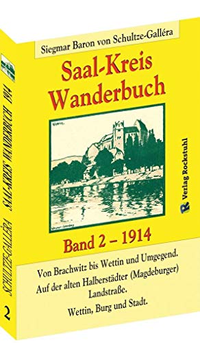 SAAL-KREIS WANDERBUCH 1914 - Band 2 von 5: Von Brachwitz bis Wettin und Umgegend. Auf der alten Halberstädter (Magdeburger) Landstraße. Wettin, Burg und Stadt. von Verlag Rockstuhl