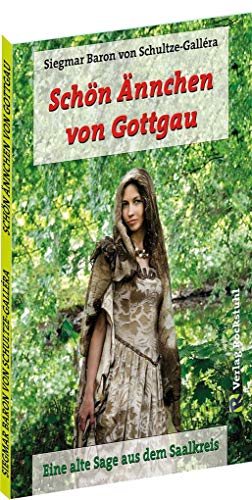 Schön Ännchen von Gottgau.: Eine alte Sage aus dem Saalkreis von Rockstuhl Verlag
