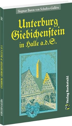UNTERBURG GIEBICHENSTEIN in Halle a.d.S.: Mit Berücksichtigung der Oberburg und der Alten Burg UNTERBURG GIEBICHENSTEIN in Halle a.d.S.: Mit Berücksichtigung der Oberburg und der Alten Burg