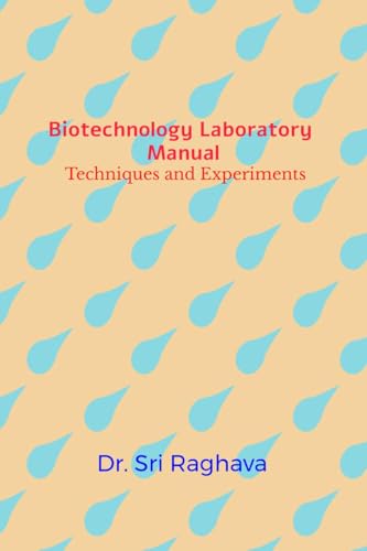 Biotechnology Laboratory Manual: Techniques and Experiments von Notion Press