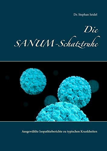 Die SANUM-Schatztruhe: Ausgewählte Isopathieberichte zu typischen Krankheiten von Books on Demand