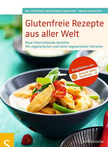 Glutenfreie Rezepte aus aller Welt: Neue internationale Gerichte. Mit vegetarischer und nicht-vegetarischer Variante. Empfohlen von der Deutschen Zöliakie-Gesellschaft von Schlütersche