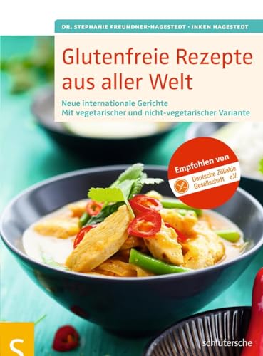 Glutenfreie Rezepte aus aller Welt: Neue internationale Gerichte. Mit vegetarischer und nicht-vegetarischer Variante. Empfohlen von der Deutschen Zöliakie-Gesellschaft