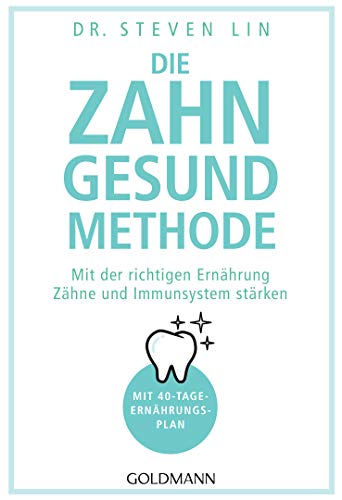 Die Zahn-gesund-Methode: Mit der richtigen Ernährung Zähne und Immunsystem stärken - Mit 40-Tage-Ernährungsplan Die Zahn-gesund-Methode: Mit der richtigen Ernährung Zähne und Immunsystem stärken - Mit 40-Tage-Ernährungsplan