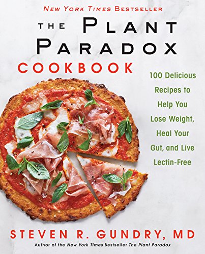 The Plant Paradox Cookbook: 100 Delicious Recipes to Help You Lose Weight, Heal Your Gut, and Live Lectin-Free (The Plant Paradox, 2) The Plant Paradox Cookbook: 100 Delicious Recipes to Help You Lose Weight, Heal Your Gut, and Live Lectin-Free (The Plant Paradox, 2)