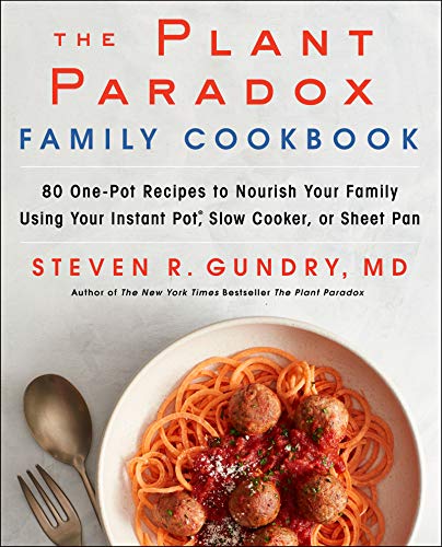 The Plant Paradox Family Cookbook: 80 One-Pot Recipes to Nourish Your Family Using Your Instant Pot, Slow Cooker, or Sheet Pan (The Plant Paradox, 5, Band 5)