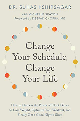 Change Your Schedule, Change Your LIfe: How to Harness the Power of Clock Genes to Lose Weight, Optimize Your Workout, and Finally Get a Good Night's Sleep von Harper Wave