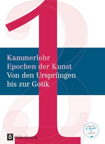 Kammerlohr - Epochen der Kunst - Neubearbeitung - Band 1: Von den Ursprüngen bis zur Gotik - Schulbuch von Oldenbourg Schulbuchverl.