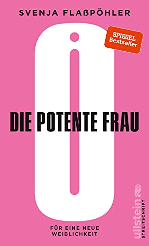 Die potente Frau: Für eine neue neue Weiblichkeit (Streitschrift)