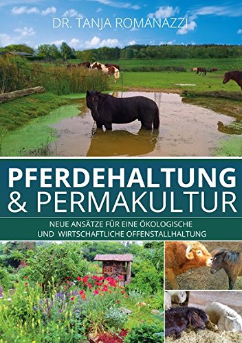 Pferdehaltung und Permakultur: Neue Ansätze für eine ökologische und wirtschaftliche Offenstallhaltung von Sudden Inspiration Verlag e.K.