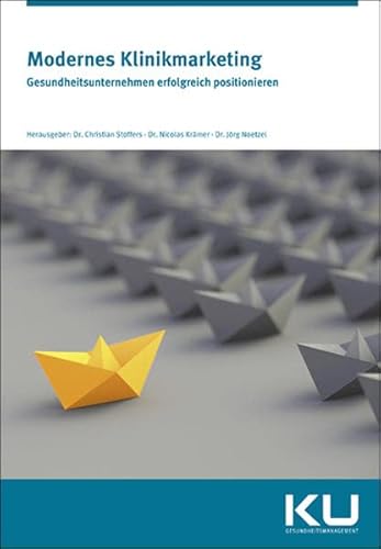 Modernes Klinikmarketing.: Gesundheitsunternehmen erfolgreich positionieren Modernes Klinikmarketing.: Gesundheitsunternehmen erfolgreich positionieren