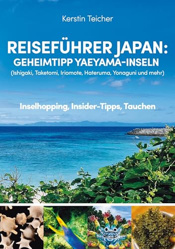 Reiseführer Japan: Geheimtipp Yaeyama-Inseln: Ishigaki, Taketomi, Iriomote, Hateruma, Kuroshima, Yonaguni und mehr - Inselhopping, Insider-Tipps, Tauchen Reiseführer Japan: Geheimtipp Yaeyama-Inseln: Ishigaki, Taketomi, Iriomote, Hateruma, Kuroshima, Yonaguni und mehr - Inselhopping, Insider-Tipps, Tauchen