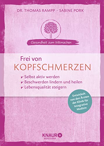 Frei von Kopfschmerzen: selbst aktiv werden - Beschwerden lindern und heilen - Lebensqualität steigern (Gesundheit zum Mitmachen)