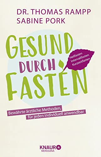 Gesund durch Fasten: Heilfasten - Intervallfasten - Kurzzeitfasten