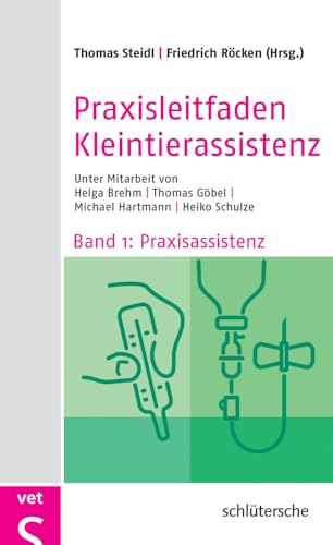 Praxisleitfaden Kleintierassistenz: Band 1: Praxisassistenz