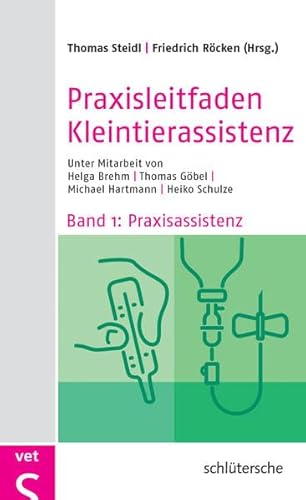 Praxisleitfaden Kleintierassistenz: Band 1: Praxisassistenz