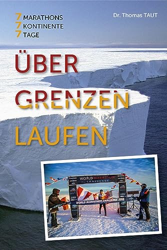 Über Grenzen laufen: ber Grenzen laufen: 7 Marathons - 7 Kontinente - 7 Tage. Wie ich vom unsportlichen Couchpotato zum erfolgreichen ... Persnlicher ... Persönlicher Bericht eines Extremsportlers.