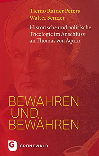 Bewahren und bewähren: Historische und politische Theologie im Anschluss an Thomas von Aquin von Matthias Grunewald Verlag