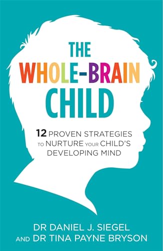 The Whole-Brain Child: 12 Proven Strategies to Nurture Your Child's Developing Mind von Robinson