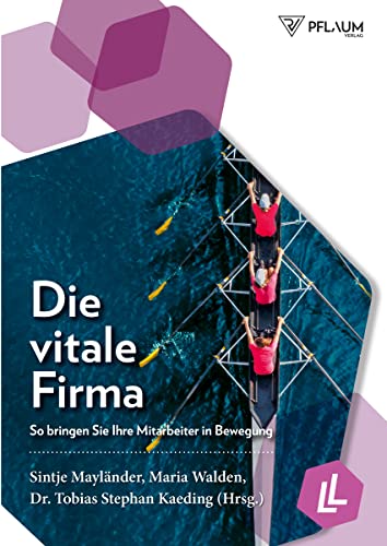 Die vitale Firma: So bringen Sie Ihre Mitarbeiter in Bewegung: So bringen Sie Ihre Mitarbeiter in Schwung. Sport, Bewegung & Entspannung als wichtiger ... Konzepte für jedes Unternehmen von Pflaum