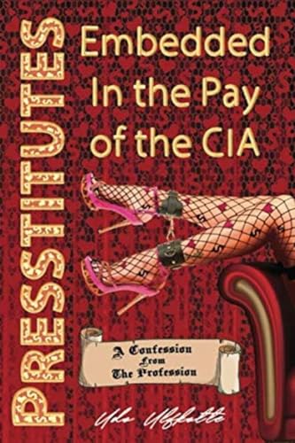 Presstitutes Embedded in the Pay of the CIA: A Confession from the Profession Presstitutes Embedded in the Pay of the CIA: A Confession from the Profession von Progressive Press