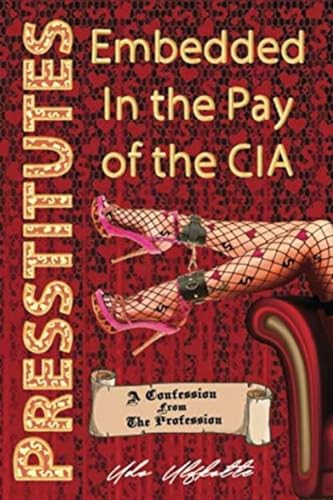 Presstitutes Embedded in the Pay of the CIA: A Confession from the Profession von Progressive Press