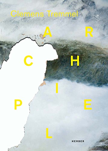 Clemens Tremmel: Archipel Clemens Tremmel: Archipel von Kerber Christof Verlag