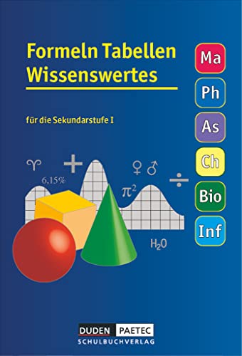 Formeln Tabellen Wissenswertes - Für die Sekundarstufe I - Mathematik - Physik - Astronomie - Chemie - Biologie - Informatik: Formelsammlung - Festeinband