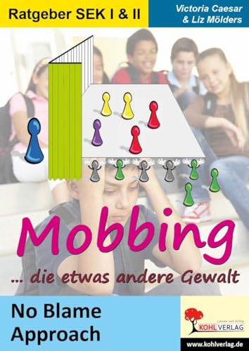 Mobbing ... die etwas andere Gewalt: No Blame Approach in Schule und Jugendarbeit: No Blame Approach in Schule und Jugendarbeit. Ab 12 Jahren von Kohl Verlag