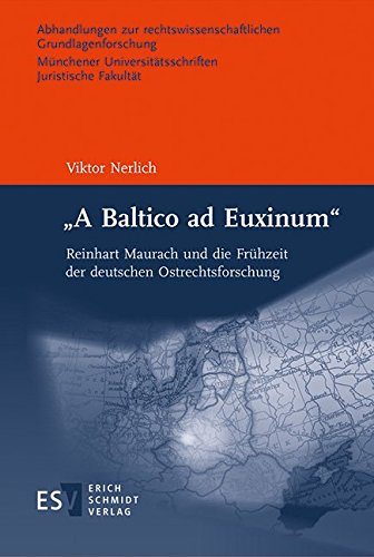 "A Baltico ad Euxinum": Reinhart Maurach und die Frühzeit der deutschen Ostrechtsforschung (Abhandlungen zur rechtswissenschaftlichen Grundlagenforschung, Band 96)