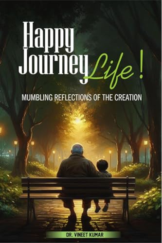 Happy Journey, Life!: Mumbling Reflections of the Creation von Notion Press