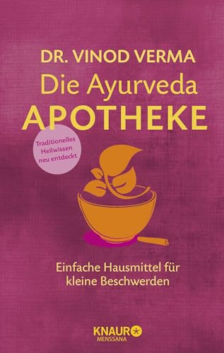 Die Ayurveda-Apotheke: Einfache Hausmittel für kleine Beschwerden (Natürlich heilen mit Hausmitteln) von Knaur MensSana HC