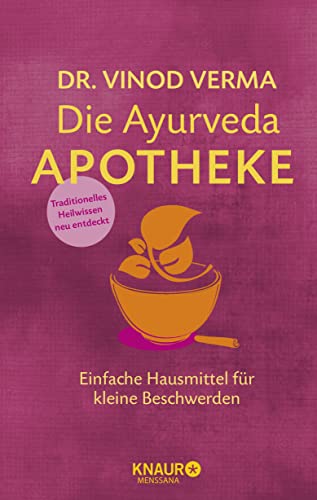 Die Ayurveda-Apotheke: Einfache Hausmittel für kleine Beschwerden (Natürlich heilen mit Hausmitteln) von Knaur MensSana HC