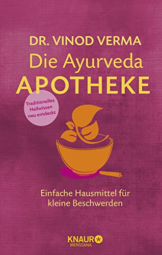 Die Ayurveda-Apotheke: Einfache Hausmittel für kleine Beschwerden (Natürlich heilen mit Hausmitteln)