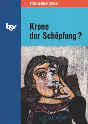 Philosophieren können - Themenhefte zur Philosophie und Ethik Sekundarstufe II: Krone der Schöpfung? - Anthropologie - Schulbuch