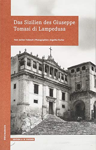 Das Sizilien des Giuseppe Tomasi di Lampedusa: wegmarken (WEGMARKEN. Lebenswege und geistige Landschaften) von Edition A.B.Fischer
