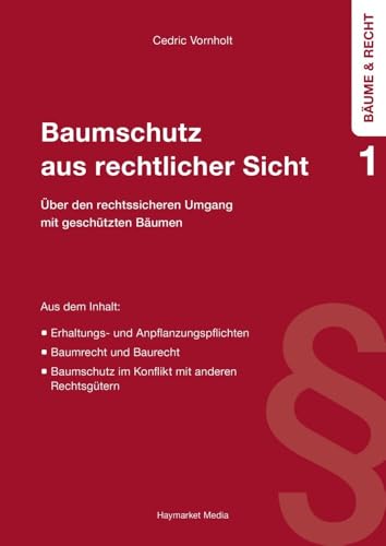 Baumschutz aus rechtlicher Sicht: Über den rechtssicheren Umgang mit geschützten Bäumen (Bäume und Recht) von Haymarket Media GmbH