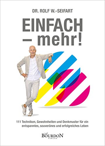 EINFACH - mehr!: 111 Techniken, Gewohnheiten und Denkmuster für ein entspanntes, souveränes und erfolgreiches Leben von Bourdon Verlag GmbH