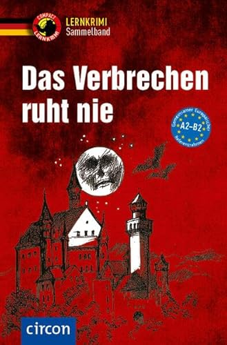 Das Verbrechen ruht nie: DaF A2-B2 (Compact Lernkrimi Sammelband) von Circon Verlag GmbH